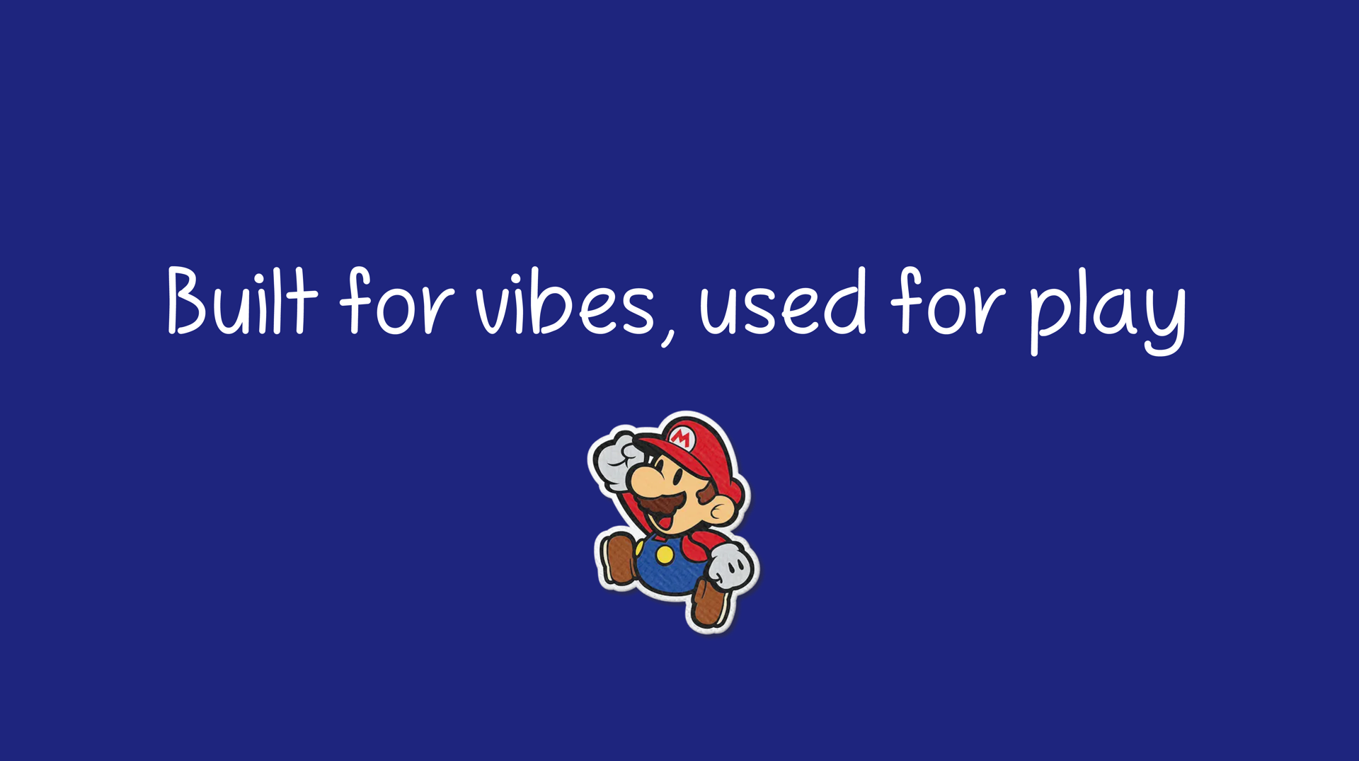 A screencap that says "Built for vibes. Used for play" with paper mario on it.