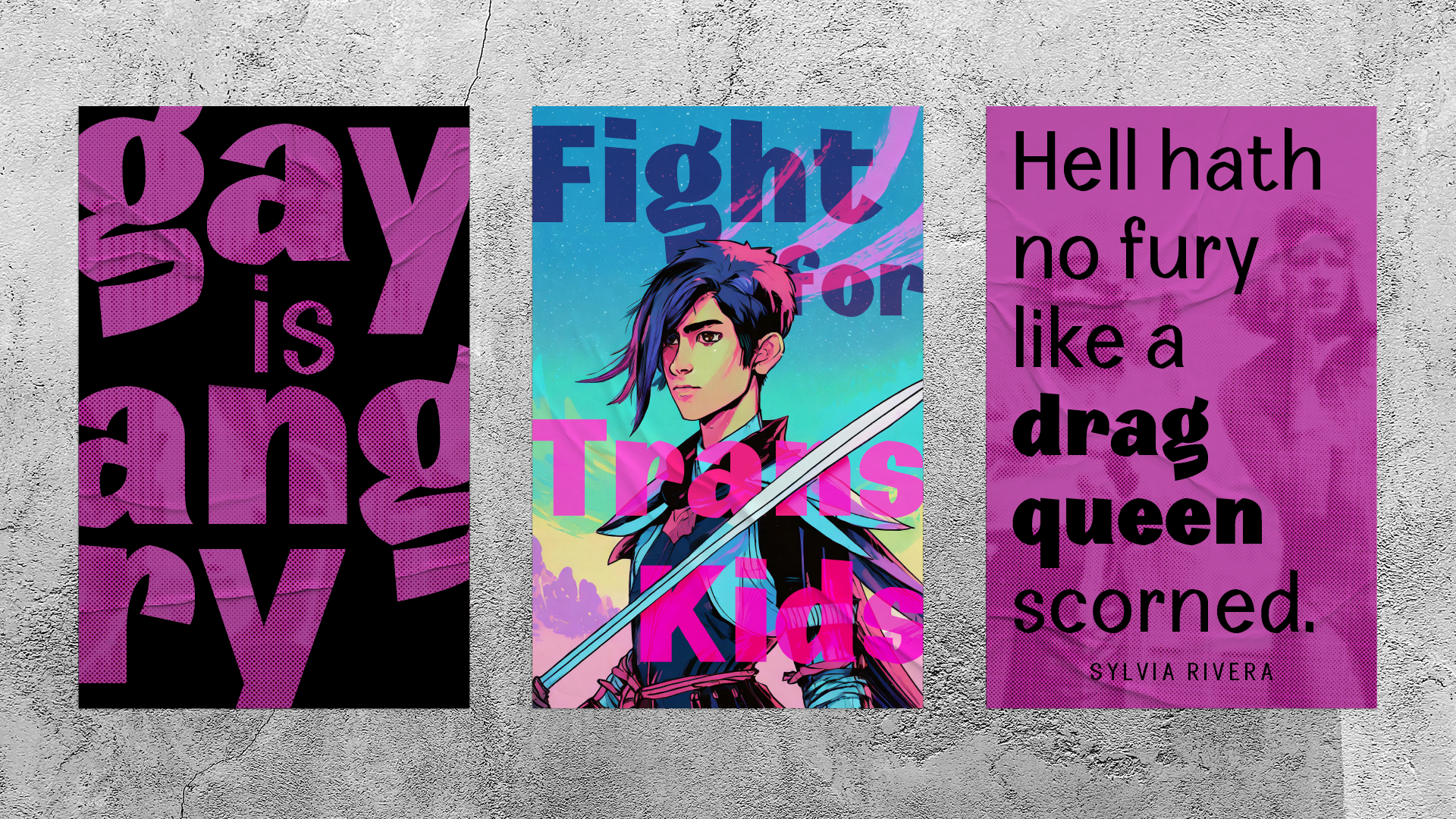 Three poster mockups: "gay is angry", "Fight for Trans Kids", "Hell hath no fury like a drag queen scorned. —Sylvia Rivera".